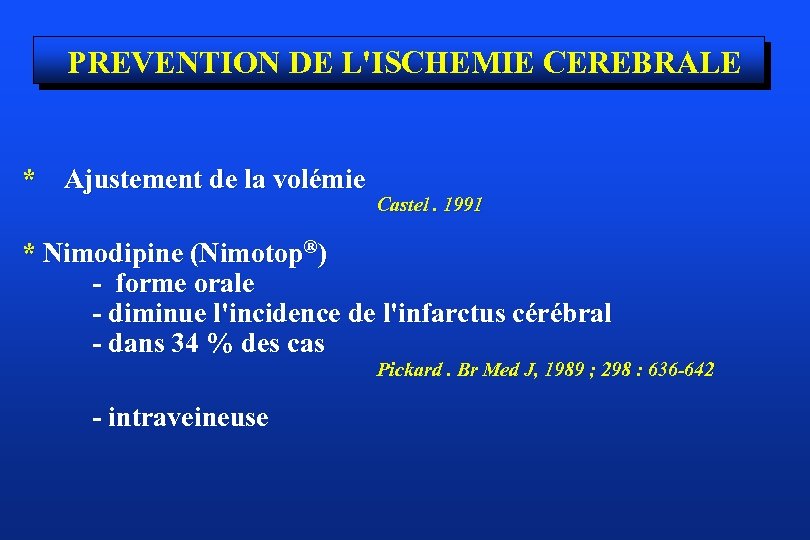 PREVENTION DE L'ISCHEMIE CEREBRALE * Ajustement de la volémie Castel. 1991 * Nimodipine (Nimotop®)