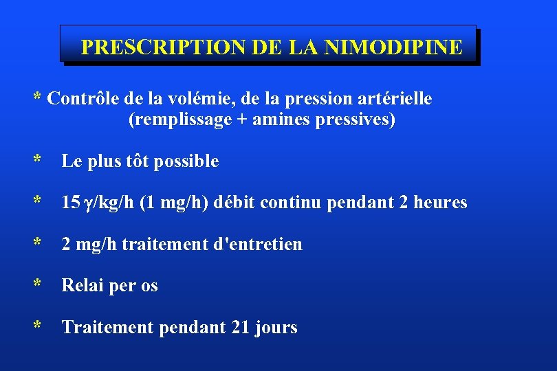 PRESCRIPTION DE LA NIMODIPINE * Contrôle de la volémie, de la pression artérielle (remplissage