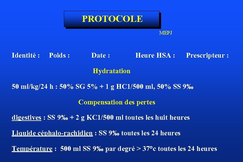 PROTOCOLE MEPJ Identité : Poids : Date : Heure HSA : Prescripteur : Hydratation