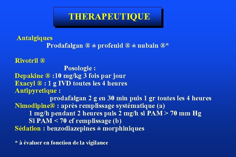 THERAPEUTIQUE Antalgiques Prodafalgan ® ± profenid ® ± nubain ®* Rivotril ® Posologie :