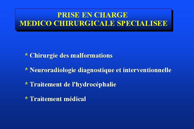PRISE EN CHARGE MEDICO CHIRURGICALE SPECIALISEE * Chirurgie des malformations * Neuroradiologie diagnostique et