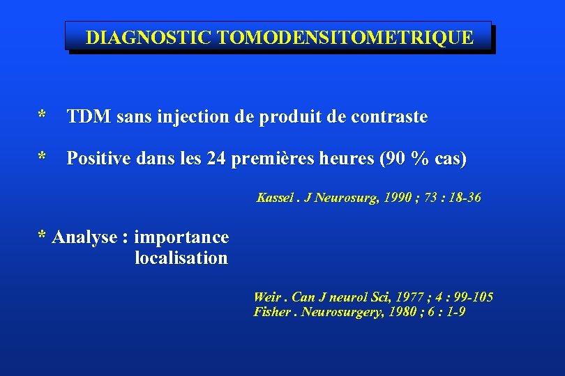 DIAGNOSTIC TOMODENSITOMETRIQUE * TDM sans injection de produit de contraste * Positive dans les