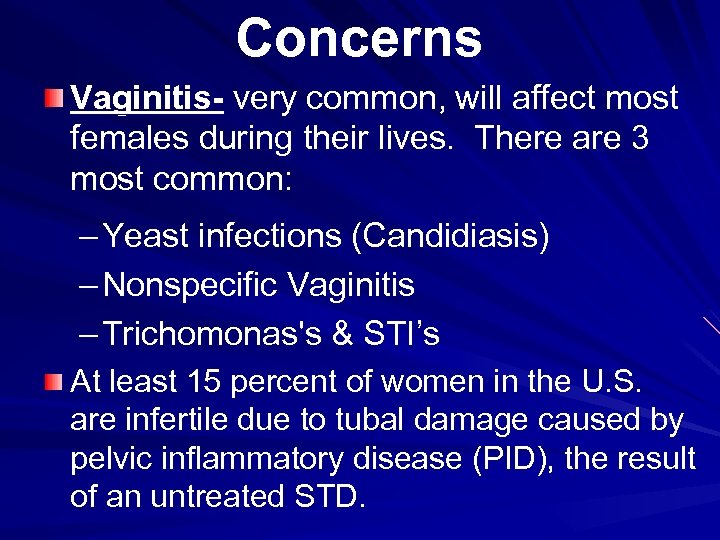 Concerns Vaginitis- very common, will affect most females during their lives. There are 3