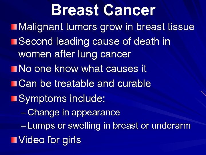 Breast Cancer Malignant tumors grow in breast tissue Second leading cause of death in