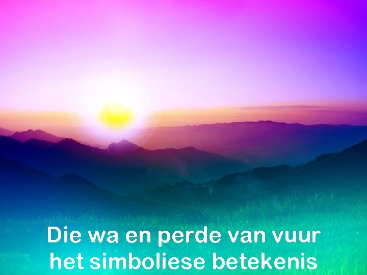 Die wa en perde van vuur het simboliese betekenis 