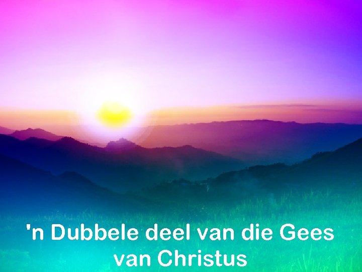 'n Dubbele deel van die Gees van Christus 
