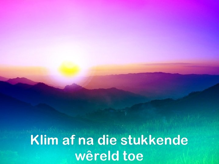 Klim af na die stukkende wêreld toe 