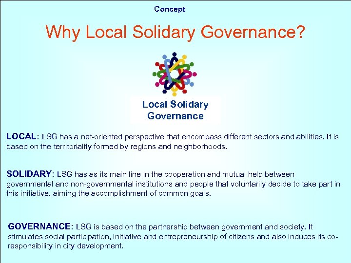 Concept Why Local Solidary Governance? Local Solidary Governance LOCAL: LSG has a net-oriented perspective