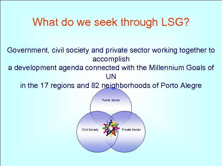What do we seek through LSG? Government, civil society and private sector working together