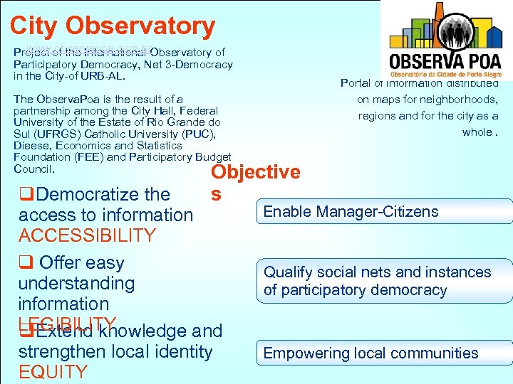 City Observatory www. observapoa. com. br Project of the International Observatory of Participatory Democracy,