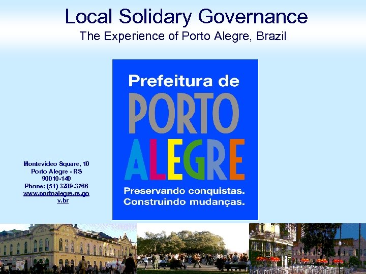 Local Solidary Governance The Experience of Porto Alegre, Brazil Montevideo Square, 10 Porto Alegre