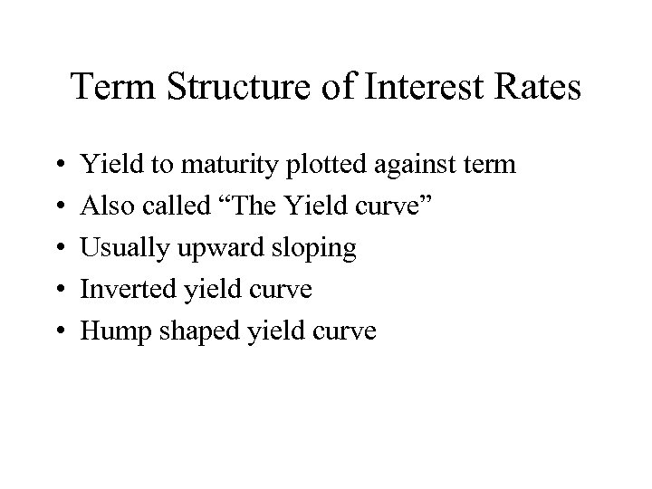 Term Structure of Interest Rates • • • Yield to maturity plotted against term