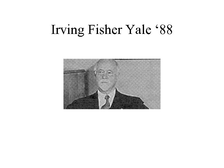 Irving Fisher Yale ‘ 88 