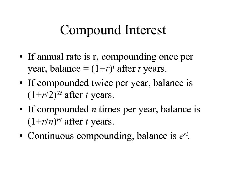 Compound Interest • If annual rate is r, compounding once per year, balance =