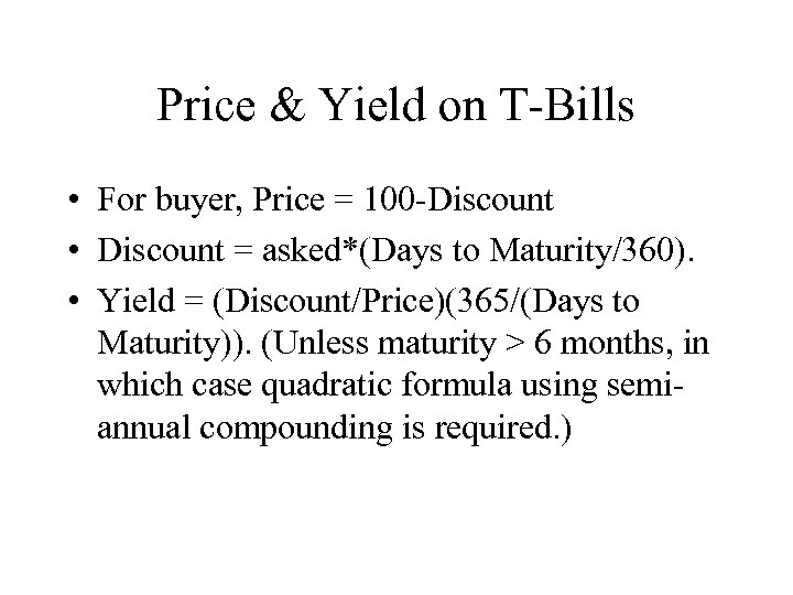 Price & Yield on T-Bills • For buyer, Price = 100 -Discount • Discount