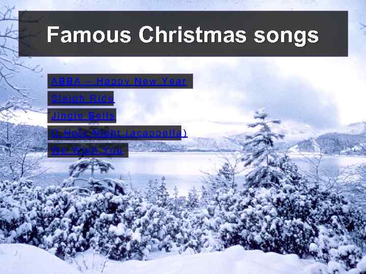 Famous Christmas songs ABBA – Happy New Year Sleigh Ride Jingle Bells O Holy