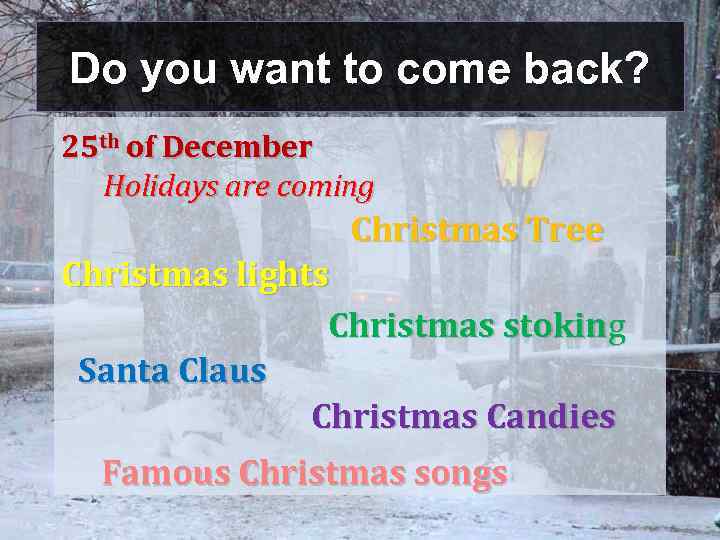 Do you want to come back? 25 th of December Holidays are coming Christmas