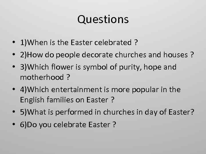 Questions • 1)When is the Easter celebrated ? • 2)How do people decorate churches