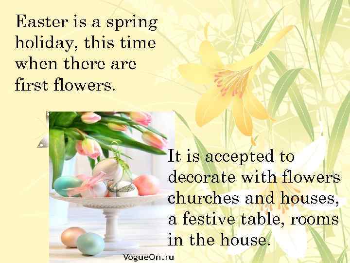 Easter is a spring holiday, this time when there are first flowers. It is