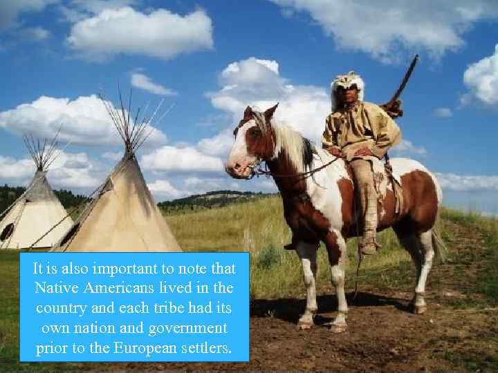 It is also important to note that Native Americans lived in the country and