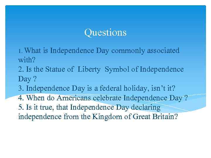 Questions 1. What is Independence Day commonly associated with? 2. Is the Statue of