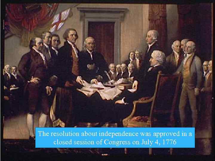 The resolution about independence was approved in a closed session of Congress on July