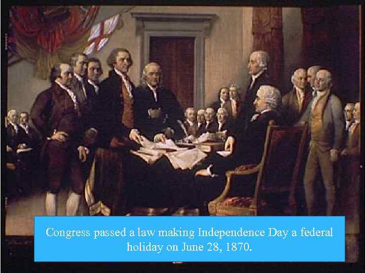 Congress passed a law making Independence Day a federal holiday on June 28, 1870.