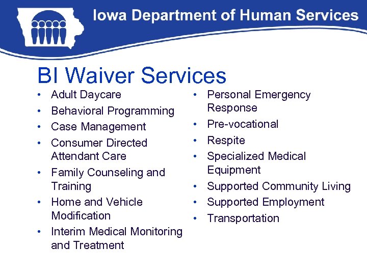 BI Waiver Services • Adult Daycare • Personal Emergency • Behavioral Programming • Case