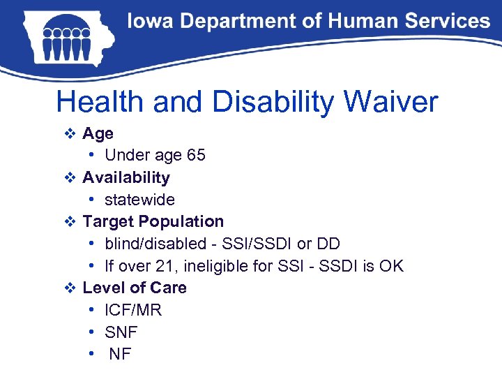 Health and Disability Waiver v Age • Under age 65 v Availability • statewide