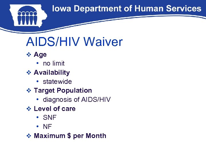 AIDS/HIV Waiver v Age v v • no limit Availability • statewide Target Population