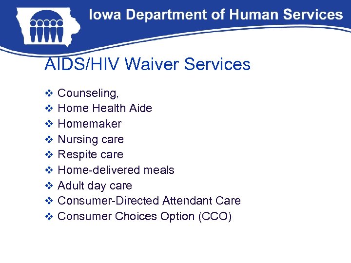 AIDS/HIV Waiver Services v v v v v Counseling, Home Health Aide Homemaker Nursing