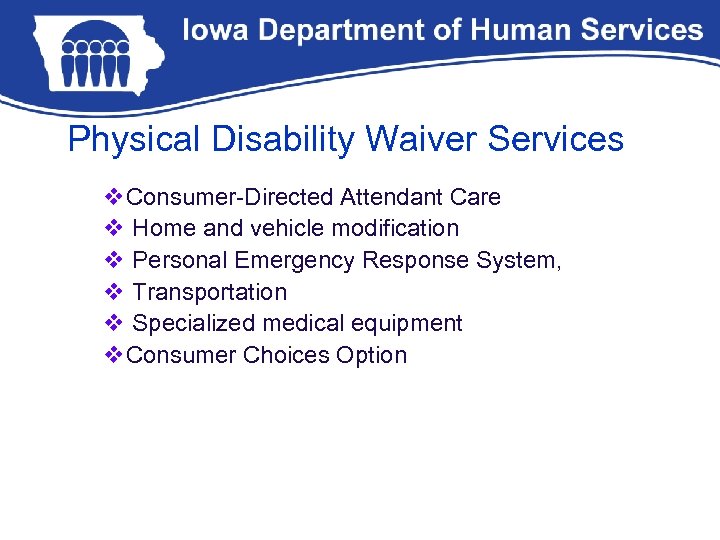 Physical Disability Waiver Services v. Consumer-Directed Attendant Care v Home and vehicle modification v