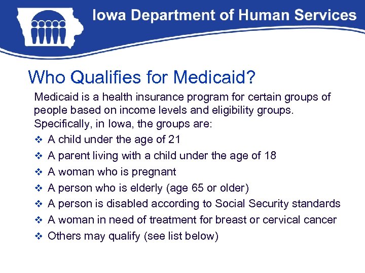 Who Qualifies for Medicaid? Medicaid is a health insurance program for certain groups of