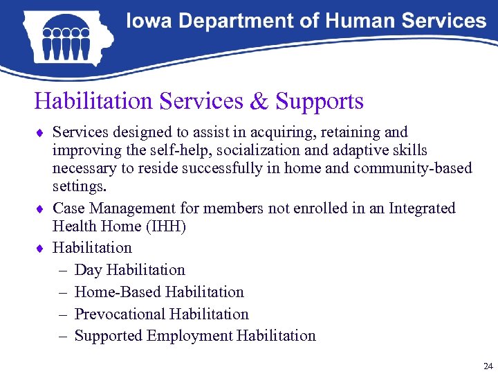 Habilitation Services & Supports ¨ Services designed to assist in acquiring, retaining and improving