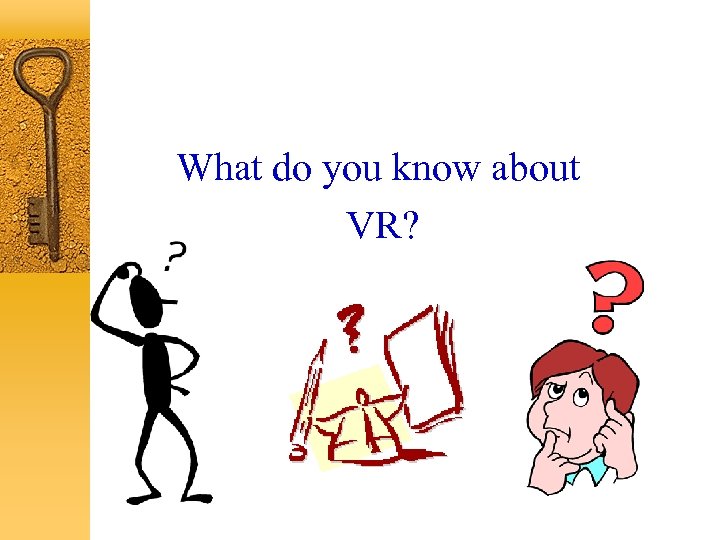 What do you know about VR? 