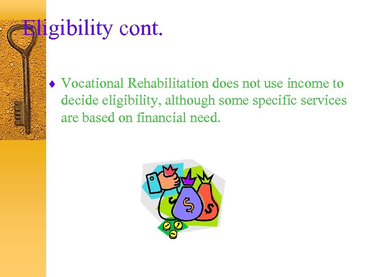 Eligibility cont. ¨ Vocational Rehabilitation does not use income to decide eligibility, although some
