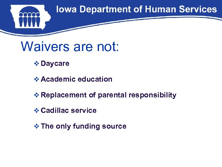Waivers are not: v Daycare v Academic education v Replacement of parental responsibility v