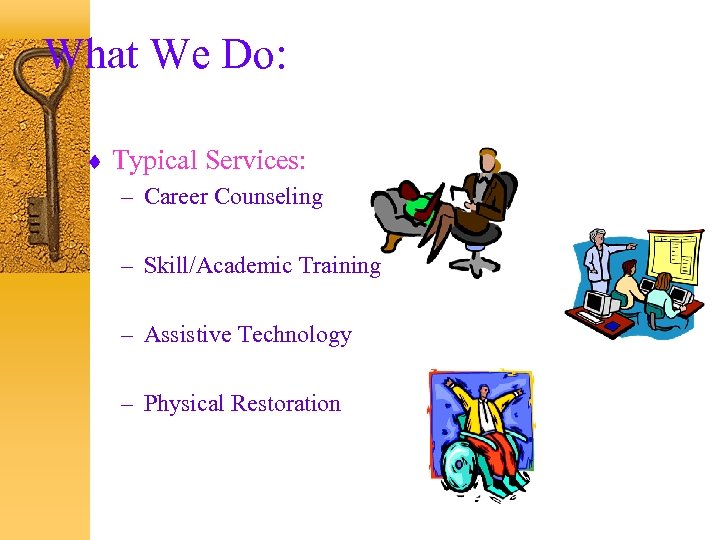 What We Do: ¨ Typical Services: – Career Counseling – Skill/Academic Training – Assistive