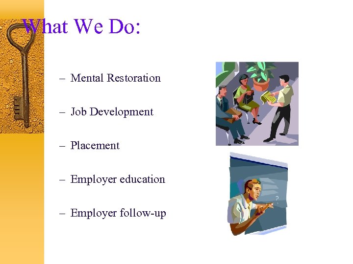 What We Do: – Mental Restoration – Job Development – Placement – Employer education