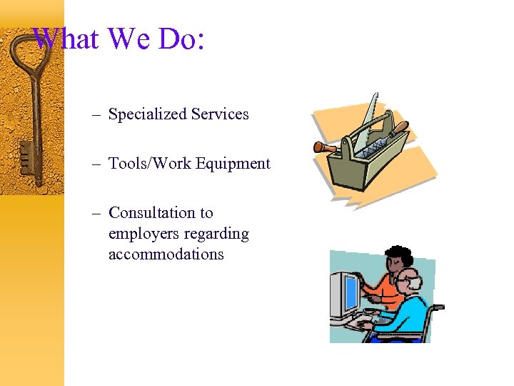 What We Do: – Specialized Services – Tools/Work Equipment – Consultation to employers regarding