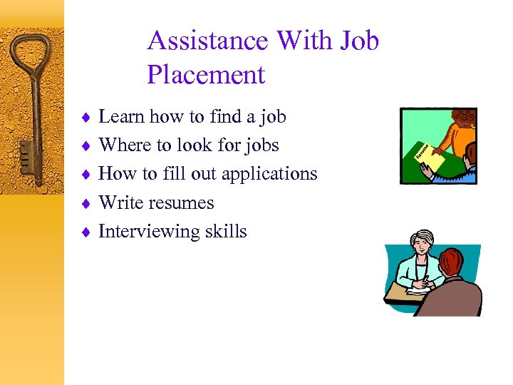 Assistance With Job Placement ¨ Learn how to find a job ¨ Where to