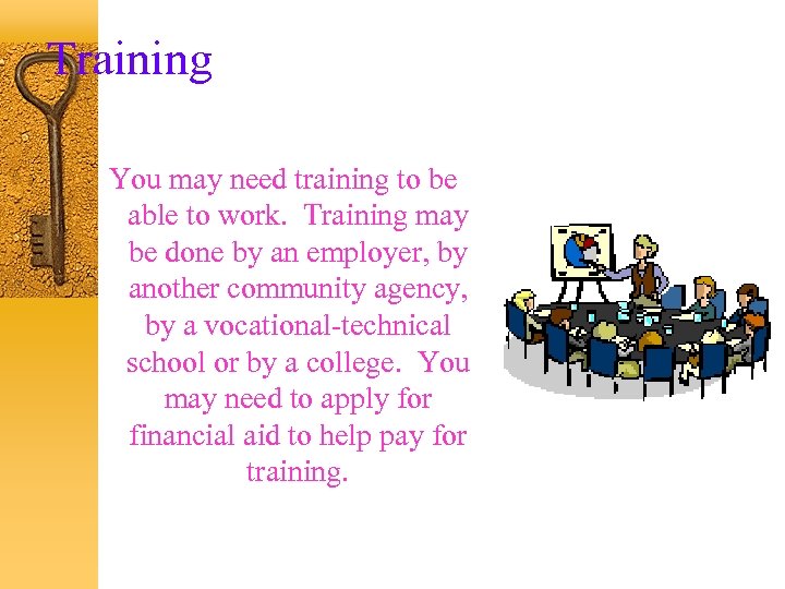 Training You may need training to be able to work. Training may be done