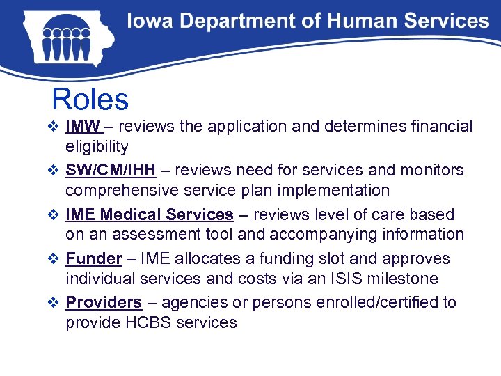 Roles v IMW – reviews the application and determines financial v v eligibility SW/CM/IHH