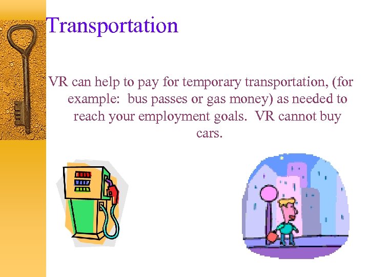 Transportation VR can help to pay for temporary transportation, (for example: bus passes or