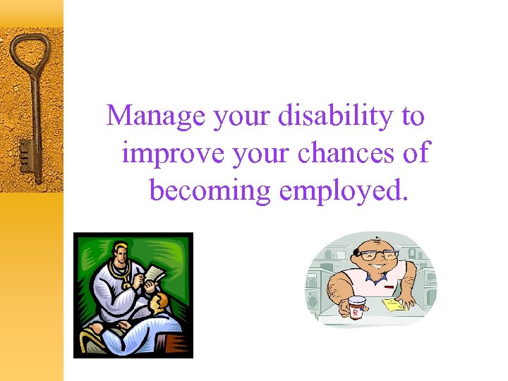 Manage your disability to improve your chances of becoming employed. 
