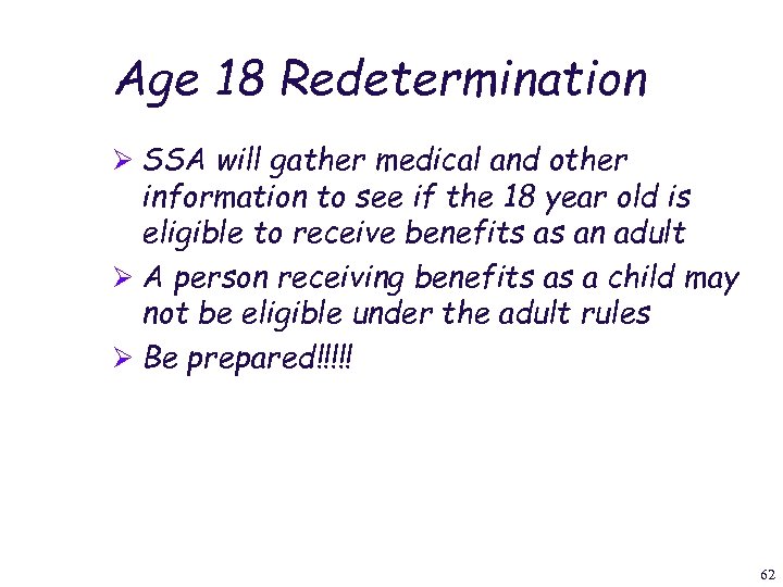Age 18 Redetermination Ø SSA will gather medical and other information to see if
