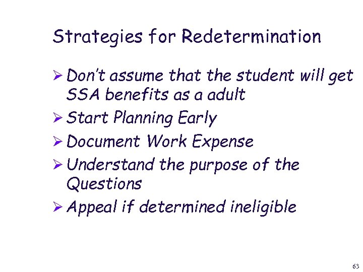 Strategies for Redetermination Ø Don’t assume that the student will get SSA benefits as