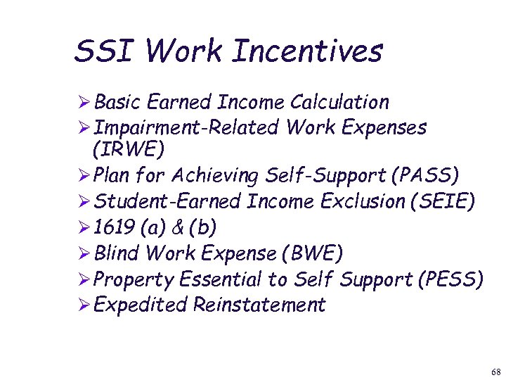 SSI Work Incentives Ø Basic Earned Income Calculation Ø Impairment-Related Work Expenses (IRWE) Ø