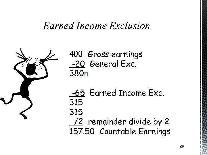 Earned Income Exclusion 400 Gross earnings -20 General Exc. 380 n 380 -65 Earned