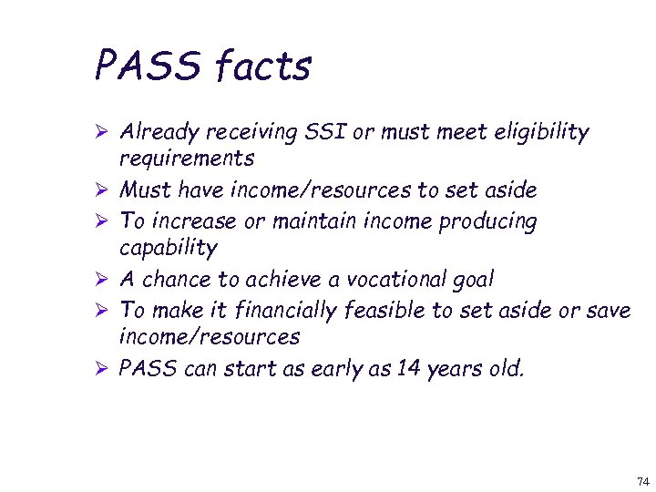 PASS facts Ø Already receiving SSI or must meet eligibility Ø Ø Ø requirements